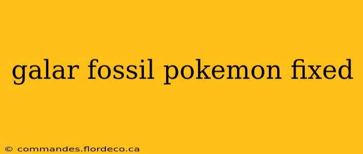 galar fossil pokemon fixed