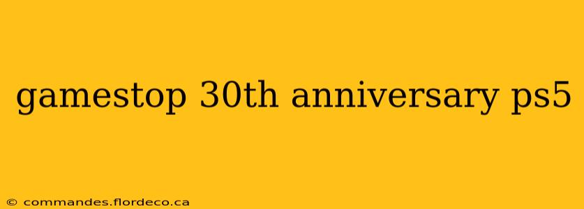 gamestop 30th anniversary ps5