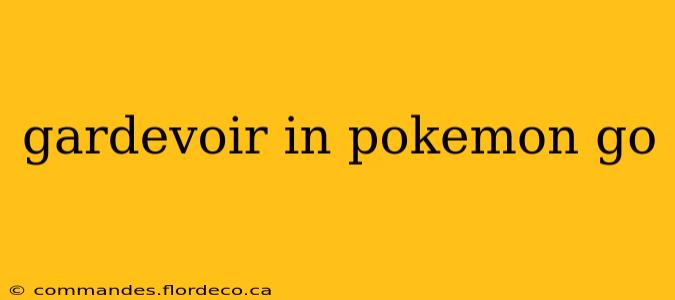 gardevoir in pokemon go