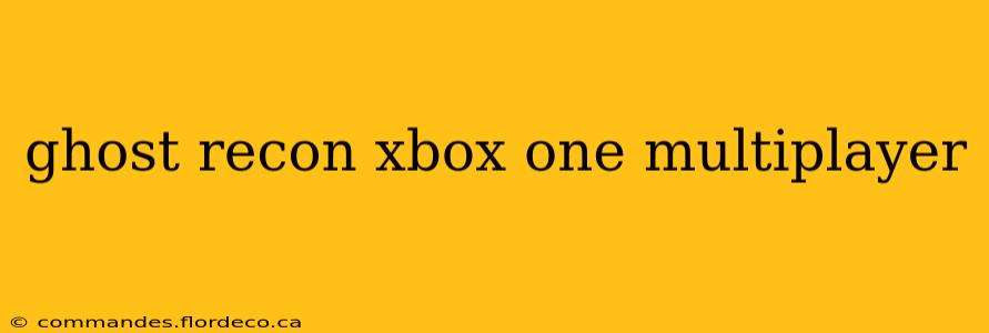 ghost recon xbox one multiplayer