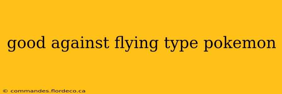 good against flying type pokemon
