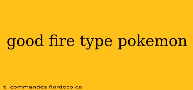 good fire type pokemon