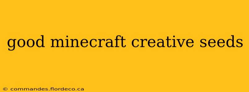 good minecraft creative seeds