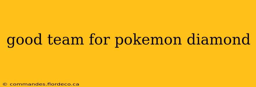 good team for pokemon diamond
