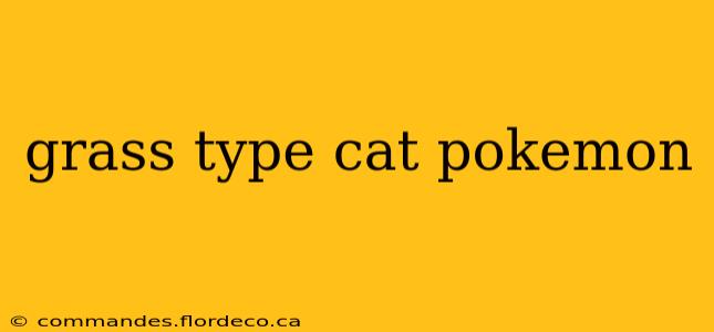 grass type cat pokemon