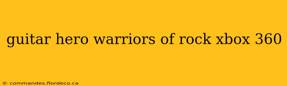 guitar hero warriors of rock xbox 360