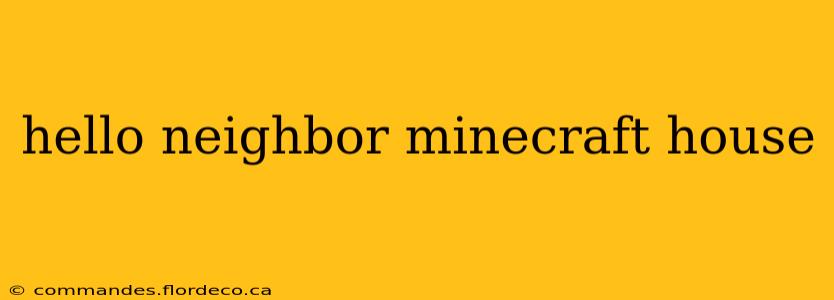 hello neighbor minecraft house