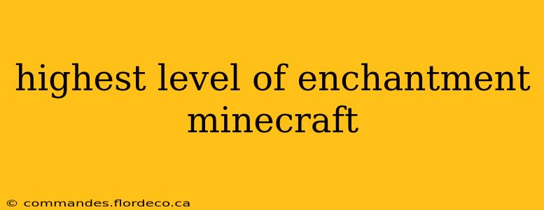 highest level of enchantment minecraft