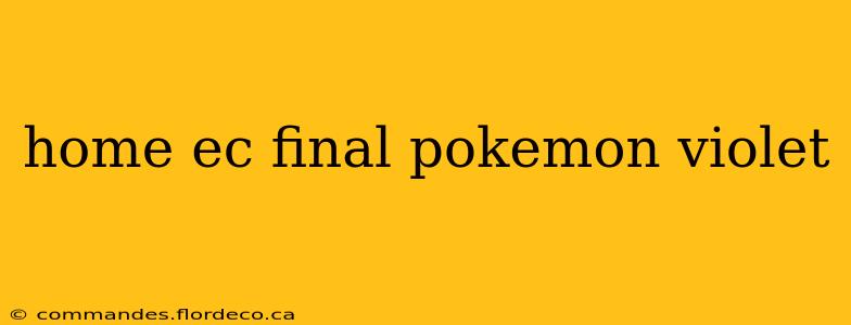 home ec final pokemon violet
