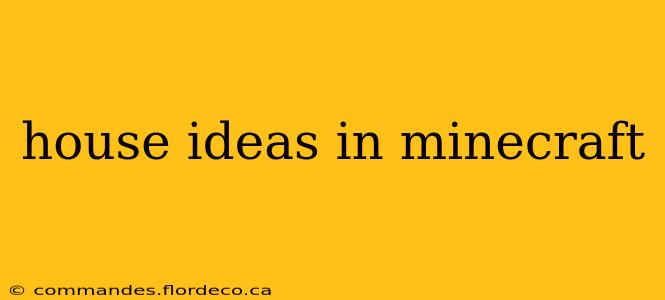 house ideas in minecraft