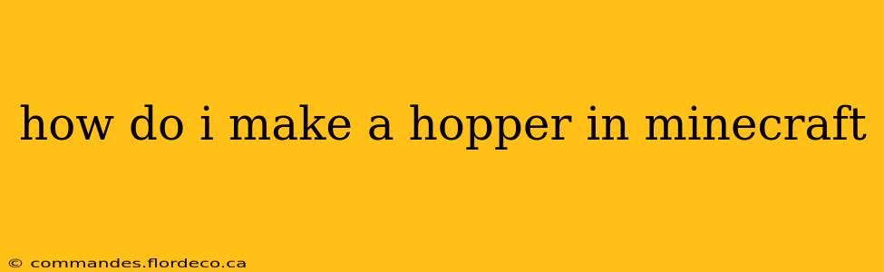 how do i make a hopper in minecraft