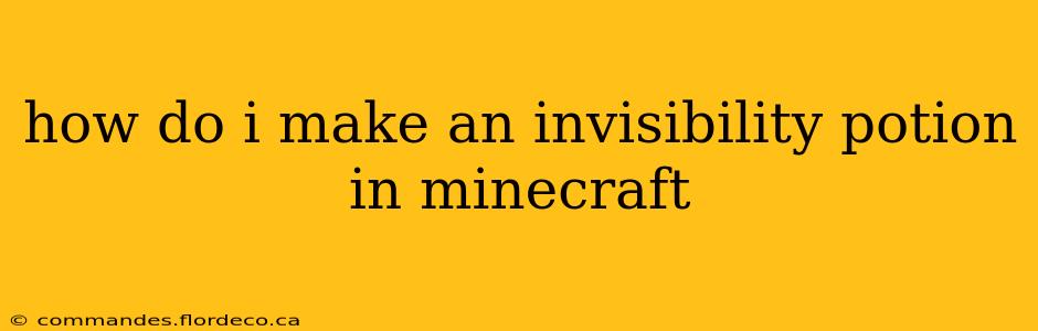 how do i make an invisibility potion in minecraft