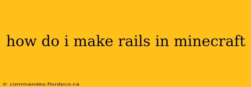 how do i make rails in minecraft