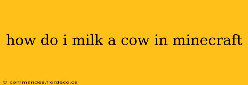 how do i milk a cow in minecraft