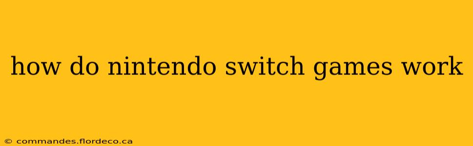 how do nintendo switch games work