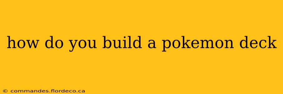 how do you build a pokemon deck