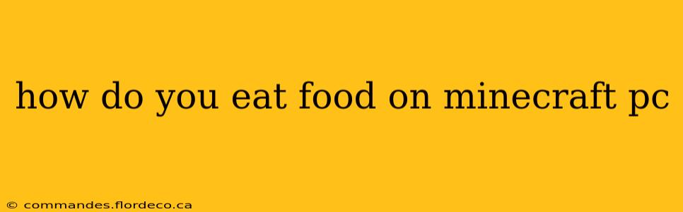 how do you eat food on minecraft pc