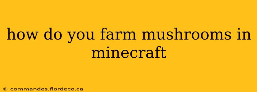 how do you farm mushrooms in minecraft