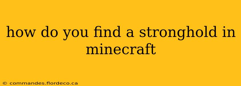 how do you find a stronghold in minecraft