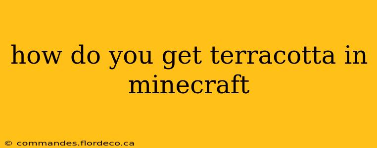 how do you get terracotta in minecraft
