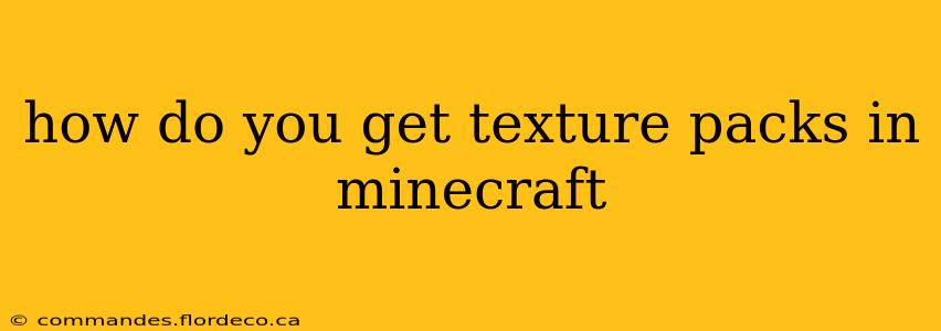 how do you get texture packs in minecraft