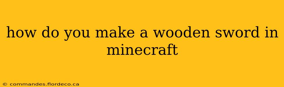 how do you make a wooden sword in minecraft