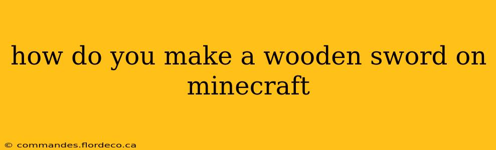 how do you make a wooden sword on minecraft