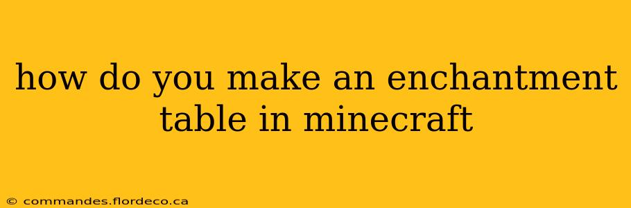 how do you make an enchantment table in minecraft