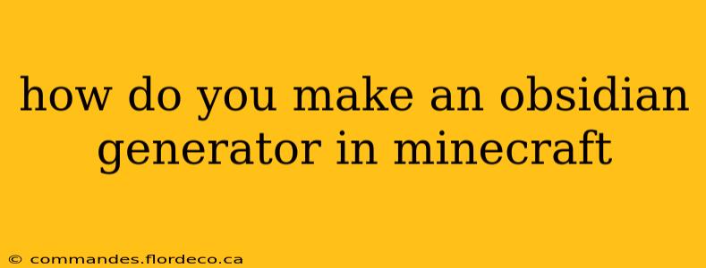 how do you make an obsidian generator in minecraft