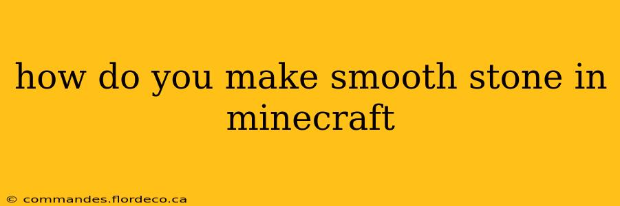how do you make smooth stone in minecraft