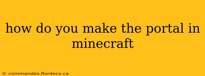 how do you make the portal in minecraft