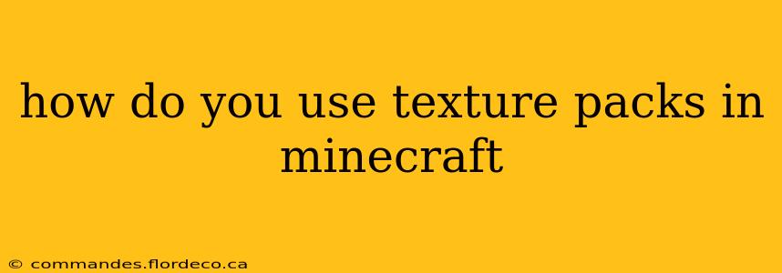 how do you use texture packs in minecraft