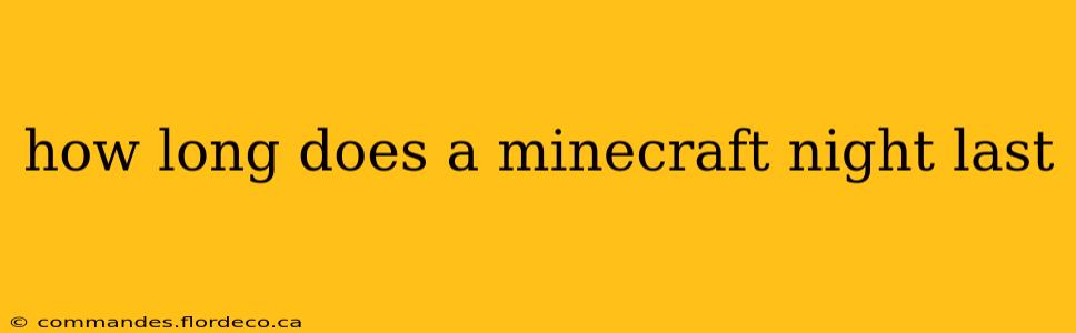 how long does a minecraft night last