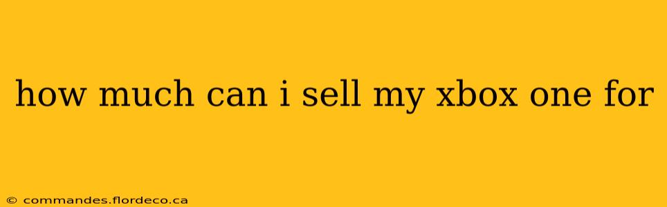 how much can i sell my xbox one for