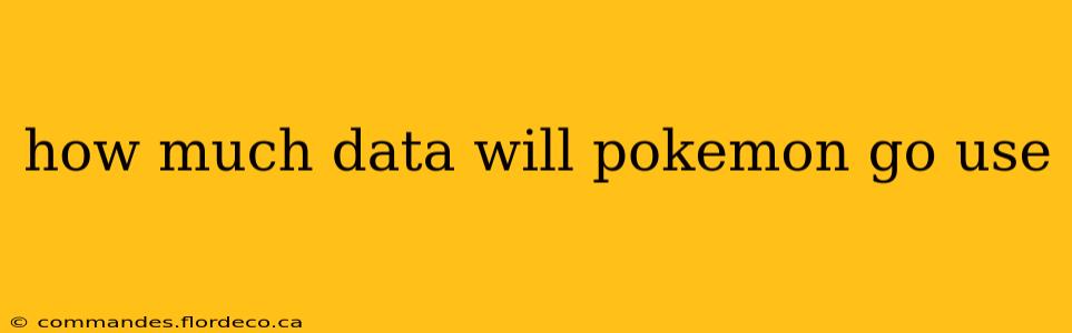 how much data will pokemon go use
