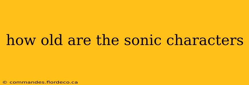 how old are the sonic characters