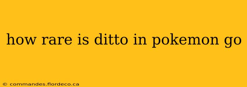 how rare is ditto in pokemon go