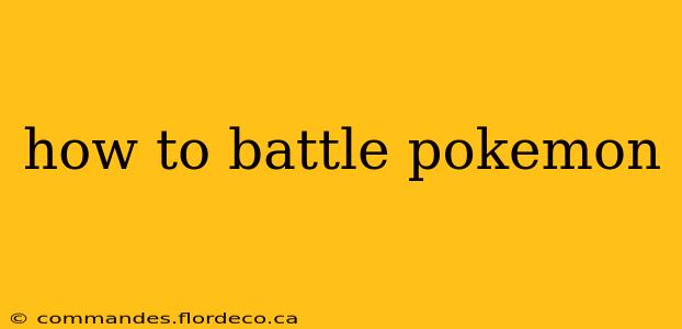 how to battle pokemon