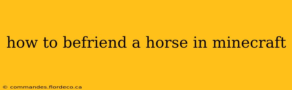how to befriend a horse in minecraft