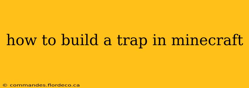 how to build a trap in minecraft