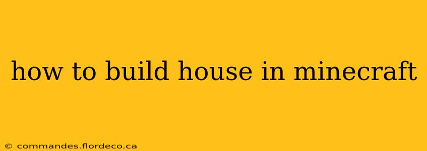 how to build house in minecraft