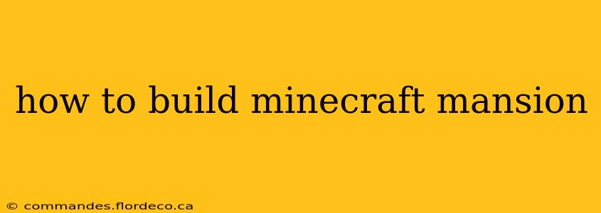 how to build minecraft mansion