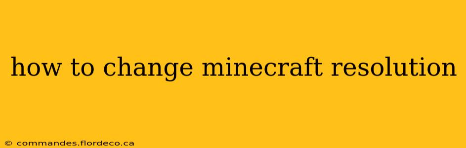 how to change minecraft resolution