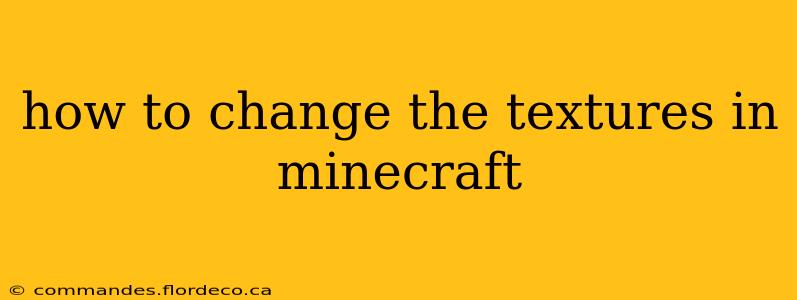 how to change the textures in minecraft