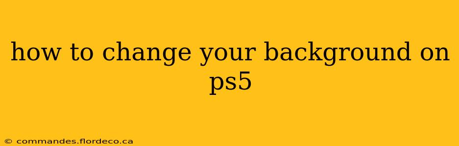 how to change your background on ps5