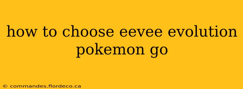 how to choose eevee evolution pokemon go