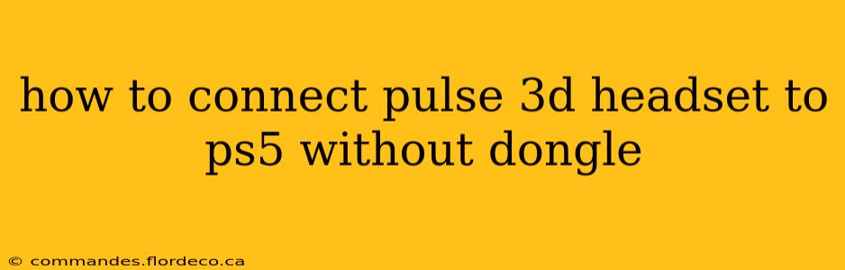how to connect pulse 3d headset to ps5 without dongle