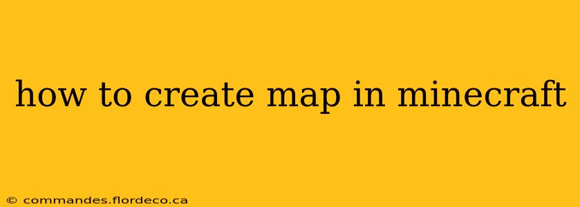 how to create map in minecraft