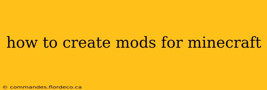how to create mods for minecraft