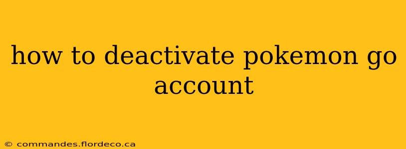 how to deactivate pokemon go account